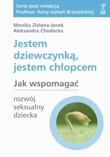 Jestem dziewczynką, jestem chłopcem. Jak wspomagać rozwój deksualny dziecka - Rozwój osobisty - miniaturka - grafika 1