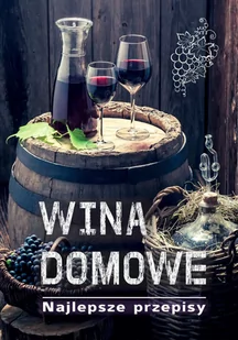 Wina domowe. Najlepsze przepisy - E-booki - kuchnia i diety - miniaturka - grafika 1