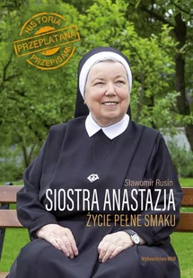 Siostra Anastazja. Życie pełne smaku. Historia przeplatana przepisami - E-booki - kuchnia i diety - miniaturka - grafika 1