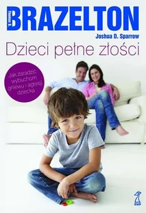 Dzieci pełne złości. Jak radzić sobie z atakami złości i agresji - Miłość, seks, związki - miniaturka - grafika 1