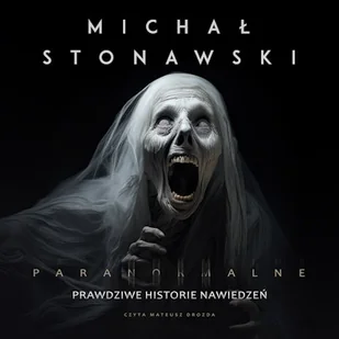 Paranormalne. Prawdziwe historie nawiedzeń Michał Stonawski - Audiobooki - literatura faktu - miniaturka - grafika 1