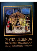 Książki o kulturze i sztuce - Złota legenda na szkle malowana Obrazy Zofii i Magdy Forteckich - miniaturka - grafika 1