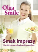 Książki kucharskie - Smak Imprezy. Nie Stój przy Garach, Gdy Goście za Stołem - miniaturka - grafika 1