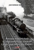 Książki regionalne - Rozwój kolejnictwa w województwie śląskim i jego znaczenie dla Polski.Reprint - miniaturka - grafika 1