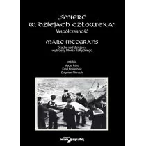 Wydawnictwo Adam Marszałek Śmierć w dziejach człowieka. Współczesność. Mare integrans. Studia nad dziejami wybrzeży Morza Bałtyckiego - Maciej Franz, Karol Kościelniak, Pilarczy