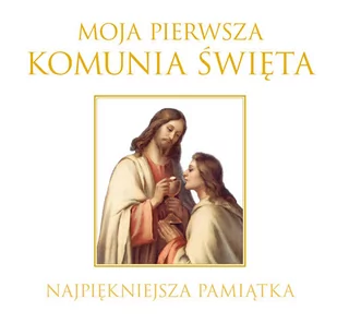 Publicat praca zbiorowa Moja Pierwsza Komunia Święta. Najpiękniejsza Pamiątka - Religia i religioznawstwo - miniaturka - grafika 1