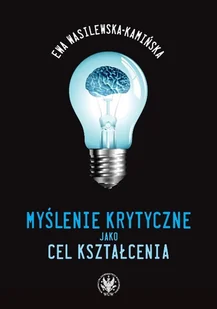 Wydawnictwa Uniwersytetu Warszawskiego Myślenie krytyczne jako cel kształcenia - Wasilewska-Kamińska Ewa - Pedagogika i dydaktyka - miniaturka - grafika 1