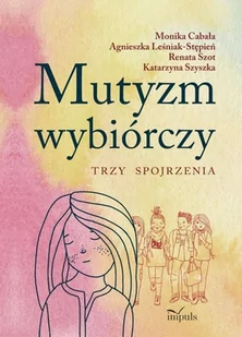 Impuls Mutyzm wybiórczy. Trzy spojrzenia praca zbiorowa - Pedagogika i dydaktyka - miniaturka - grafika 1