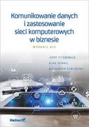 Sieci i serwery - Alexandra Durcikova; Jerry Fitzgerald; Alan Dennis Komunikowanie danych i zastosowanie sieci komputerowych w biznesie Wydanie XIII - miniaturka - grafika 1