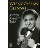 Biografie i autobiografie - Aktor Amant Tata. Wszystkie role Wieńczysława Glińskiego - miniaturka - grafika 1