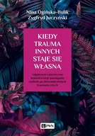 Psychologia - Kiedy Trauma Innych Staje Się Własną Negatywne I Pozytywne Konsekwencje Pomagania Osobom Po Doświadczeniach Traumatycznych Nina Ogińska-Bulik,zygfryd Juczyński - miniaturka - grafika 1
