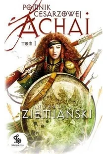 Ziemiański Andrzej Pomnik cesarzowej Achai Tom 1 - Fantasy - miniaturka - grafika 2