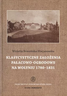 Klasycystyczne założenia pałacowo-ogrodowe na Wołyniu 1780-1831 - Brzezińska-Marjanowska Wioletta - Książki o architekturze - miniaturka - grafika 1