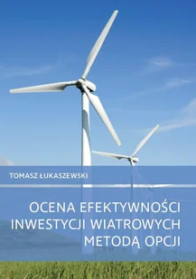 Wydawnictwo Naukowe Uniwersytetu Szczecińskiego Ocena efektywności inwestycji wiatrowych metodą... Tomasz Łukaszewski - Biznes Wydawnictwo Naukowe Uniwersytetu Szczecińskiego Ocena efektywności inwestycji wiatrowych metodą... Tomasz Łukaszewski - Biznes - miniaturka - grafika 1