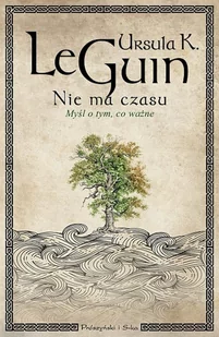 Ursula K.Le Guin Nie ma czasu Myśli o tym co ważne - Proza obcojęzyczna - miniaturka - grafika 3