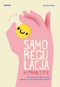 Miłość, seks, związki - Samoregulacja w praktyce. Jak opanować własne emocje i wspierać rozwój emocjonalny dziecka - miniaturka - grafika 1