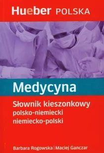 Hueber Rogowska Barbara, Ganczar Maciej Medycyna Słownik kieszonkowy polsko niemiecki niemiecko polski - Słowniki języków obcych - miniaturka - grafika 1