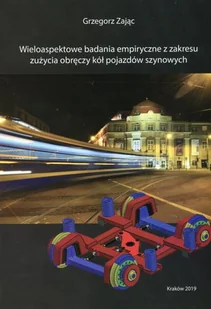 Wieloaspektowe badania empiryczne z zakresu zużycia obręczy kół pojazdów szynowych - Technika Wieloaspektowe badania empiryczne z zakresu zużycia obręczy kół pojazdów szynowych - Technika - miniaturka - grafika 1