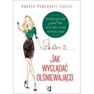 Zdrowie - poradniki - Jak wyglądać olśniewająco - Lustig Andrea Pomerantz - miniaturka - grafika 1