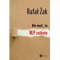 Nie myśl, że NLP zniknie - Rafał Żak - Psychologia - miniaturka - grafika 1