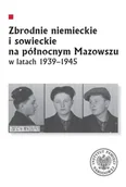Felietony i reportaże - Zbrodnie niemieckie i sowieckie na Północnym Mazowszu w latach 1939-1945 - Sychowicz Krzysztof, Zygner Leszek, Żuławnik Mariusz - miniaturka - grafika 1