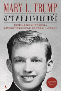 Zbyt wiele i nigdy dość. Jak moja rodzina stworzyła najniebezpieczniejszego człowieka na świecie - Mary L. Trump - książka - Biografie i autobiografie - miniaturka - grafika 1