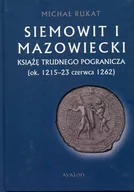 Biografie i autobiografie - Avalon Siemowit i Mazowiecki. Książę trudnego pogranicza (ok. 1215-23 czerwca 1262) Rukat Michał - miniaturka - grafika 1