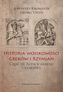 Kromayer Johannes, Veith Georg Historia wojskowości Greków i Rzymian cz.III - Historia świata - miniaturka - grafika 1