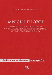 Tyniec Mnich i filozof. Elementy życia filozoficznego w monastycyzmie wczesnochrześcijańskim od jego początków do VI w. Anna Kazimierczak-Kucharska - Historia świata - miniaturka - grafika 1