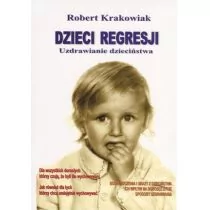 KOS Robert Krakowiak Dzieci regresji. Uzdrawianie dzieciństwa - Poradniki psychologiczne - miniaturka - grafika 1