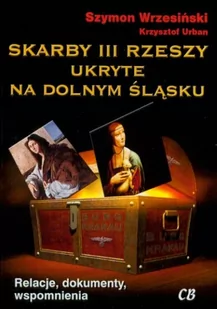 Skarby III Rzeszy ukryte na Dolnym Śląsku - Szymon Wrzesiński, Krzysztof Urban - Historia Polski - miniaturka - grafika 1