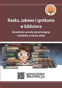 Nauka, zabawa i spotkania w bibliotece. Sprawdzone sposoby, jak przyciągnąć Czytelnika w różnym wieku - Rozwój osobisty - miniaturka - grafika 1