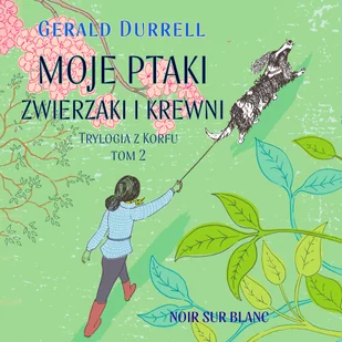 Moje ptaki, zwierzaki i krewni. Trylogia z Korfu. Tom 2 (plik audio) - Audiobooki - biografie - miniaturka - grafika 1