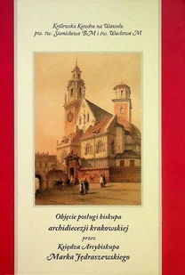 Objęcie posługi biskupa archidiecezji krakowskiej przez Księdza Arcybiskupa Marka Jędraszewskiego - Biografie i autobiografie - miniaturka - grafika 1
