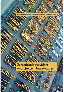 Zarządzanie ryzykiem w projektach logistycznych Smolska Małgorzata Wiśniewski Tomasz Zioło Katarzyna - Ekonomia - miniaturka - grafika 2