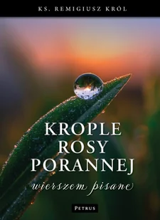 Krople rosy porannej wierszem pisane - Remigusz Król - książka - Poezja - miniaturka - grafika 1