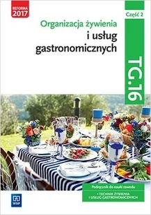 WSiP Organizacja żywienia i usług gastronomicznych. Kwalifikacja TG.16. Podręcznik do nauki zawodu technik żywienia i usług gastronomicznych. Część 2. Szkoły ponadgimnazjalne i ponadpodstawowe Marzanna Zienkiewicz, Joanna Duda, Sebastian Krzywda - Podręczniki dla liceum - miniaturka - grafika 1