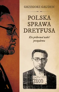 Polska sprawa Dreyfusa. Kto próbował zabić prezydenta - Historia Polski - miniaturka - grafika 1