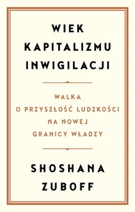 Wiek kapitalizmu inwigilacji. Walka o przyszłość ludzkości na nowej granicy władzy - Rozwój osobisty - miniaturka - grafika 1