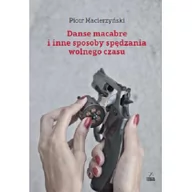 Poezja - Macierzyński Piotr DANSE MACABRE I INNE SPOSOBY SPĘDZANIA WOLNEGO CZASU - miniaturka - grafika 1