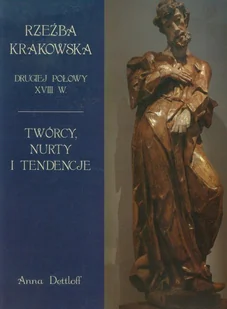 Rzeźba krakowska drugiej połowy XVIII w. Twórcy, nurty i tendencje - Książki o kulturze i sztuce - miniaturka - grafika 1