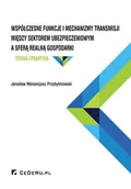Finanse, księgowość, bankowość - Współczesne funkcje i mechanizmy transmisji między sektorem ubezpieczeniowym a sferą realną gospodarki. Teoria i praktyka - miniaturka - grafika 1