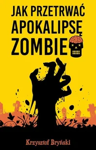 Jak przetrwać apokalipsę zombie - Poradniki hobbystyczne - miniaturka - grafika 1