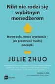 Zarządzanie - Nikt nie rodzi się wybitnym menedżerem. Nowa rola, nowe wyzwania ndash jak przetrwać trudne początki - Julie Zhuo - książka - miniaturka - grafika 1