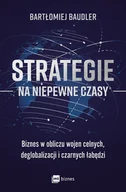 Zarządzanie - Strategie na niepewne czasy. Biznes w obliczu wojen celnych, deglobalizacji i czarnych łabędzi - Bartłomiej Baudler - książka - miniaturka - grafika 1
