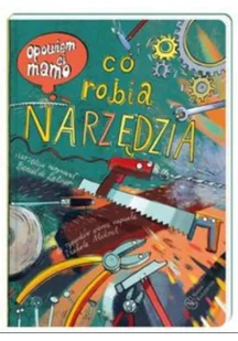 Nasza Księgarnia Danie de Latour, Izabela Mikrut Opowiem ci, mamo, co robią narzędzia - Baśnie, bajki, legendy - miniaturka - grafika 3