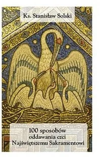 SGK 100 sposobów oddawania czci Najświętszemu Sakramentowi - odbierz ZA DARMO w jednej z ponad 30 księgarń! - Religia i religioznawstwo - miniaturka - grafika 1