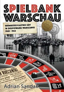 Spielbank Warschau Niemieckie kasyno gry w okupowanej Warszawie 1940-1944 - Adrian Sandak - książka - II wojna światowa - miniaturka - grafika 1