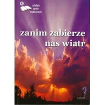 ZANIM ZABIERZE NAS WIATR ANTOLOGIA POETÓW WSPÓŁCZESNYCH - Poezja ZANIM ZABIERZE NAS WIATR ANTOLOGIA POETÓW WSPÓŁCZESNYCH - Poezja - miniaturka - grafika 1