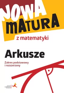 Nowa matura z matematyki. Arkusze maturalne. Zakres podstawowy i rozszerzony - Pomoce naukowe - miniaturka - grafika 1